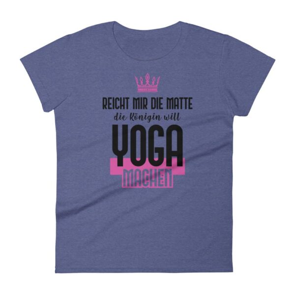 Reicht mir die Matte die Königin will Yoga machen Damen T-Shirt Heather Blau