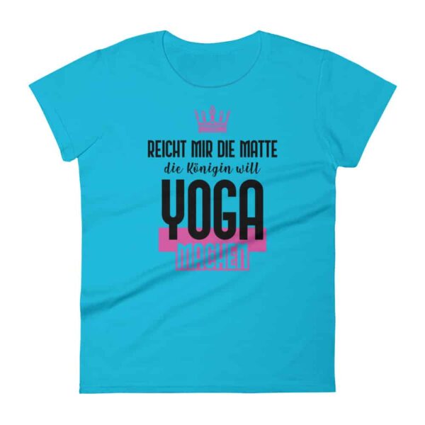 Reicht mir die Matte die Königin will Yoga machen Damen T-Shirt Karibikblau