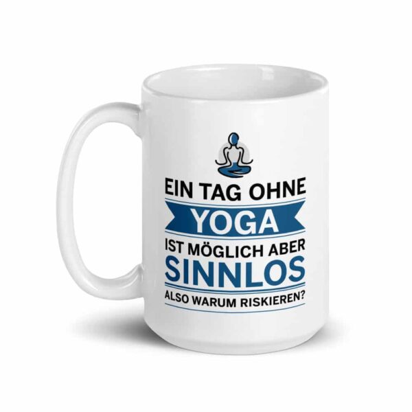 Ein Tag ohne Yoga ist möglich aber sinnlos Tasse – Bild 4