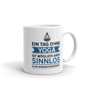 Ein Tag ohne Yoga ist möglich aber sinnlos Tasse