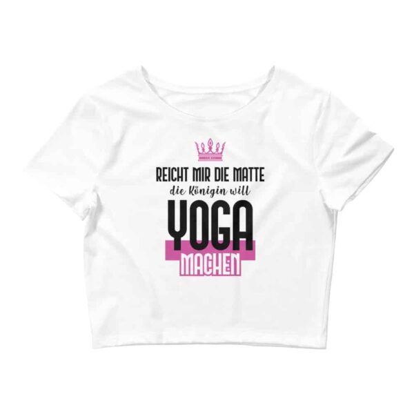 Reicht mir die Matte die Königin will Yoga machen Damen Crop Top Weiß