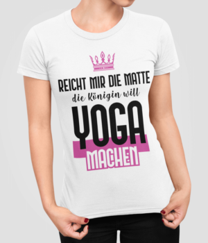 Reicht mir die Matte, die Königin will Yoga machen Damen T Shirt Vorschaubild